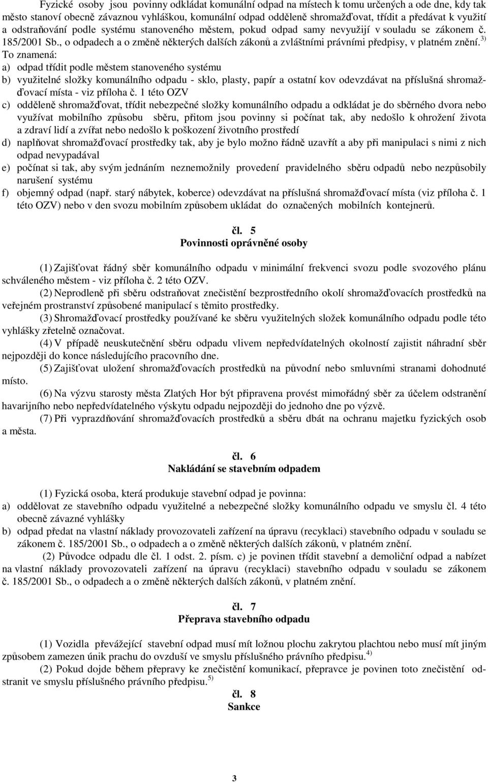 , o odpadech a o změně některých dalších zákonů a zvláštními právními předpisy, v platném znění.