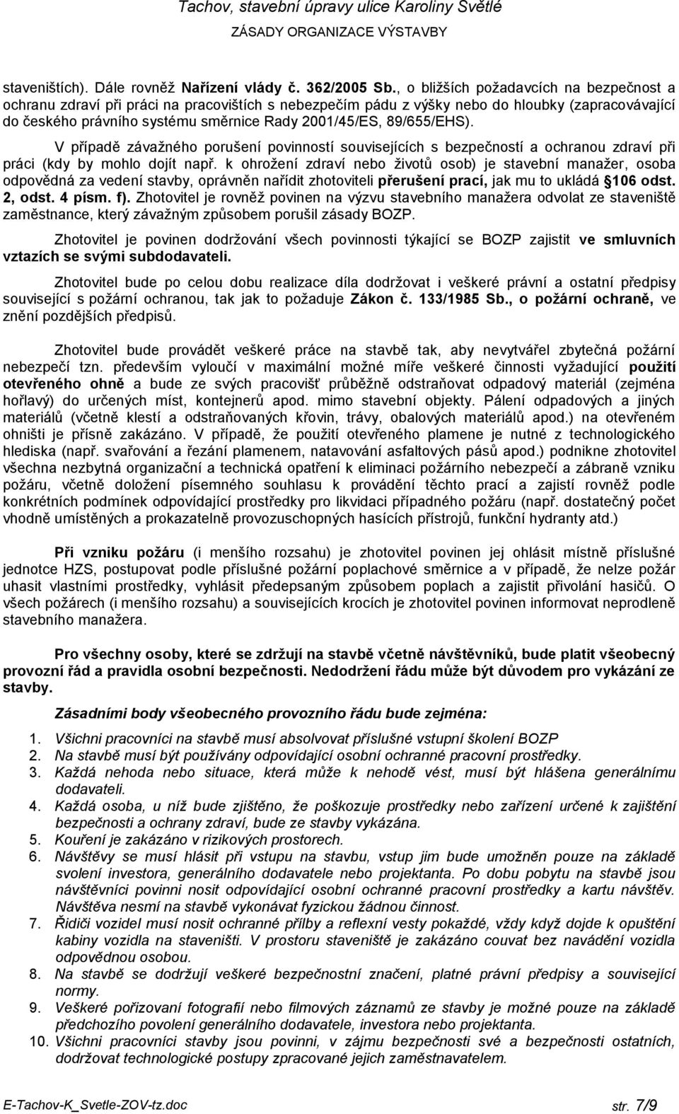 89/655/EHS). V případě závažného porušení povinností souvisejících s bezpečností a ochranou zdraví při práci (kdy by mohlo dojít např.