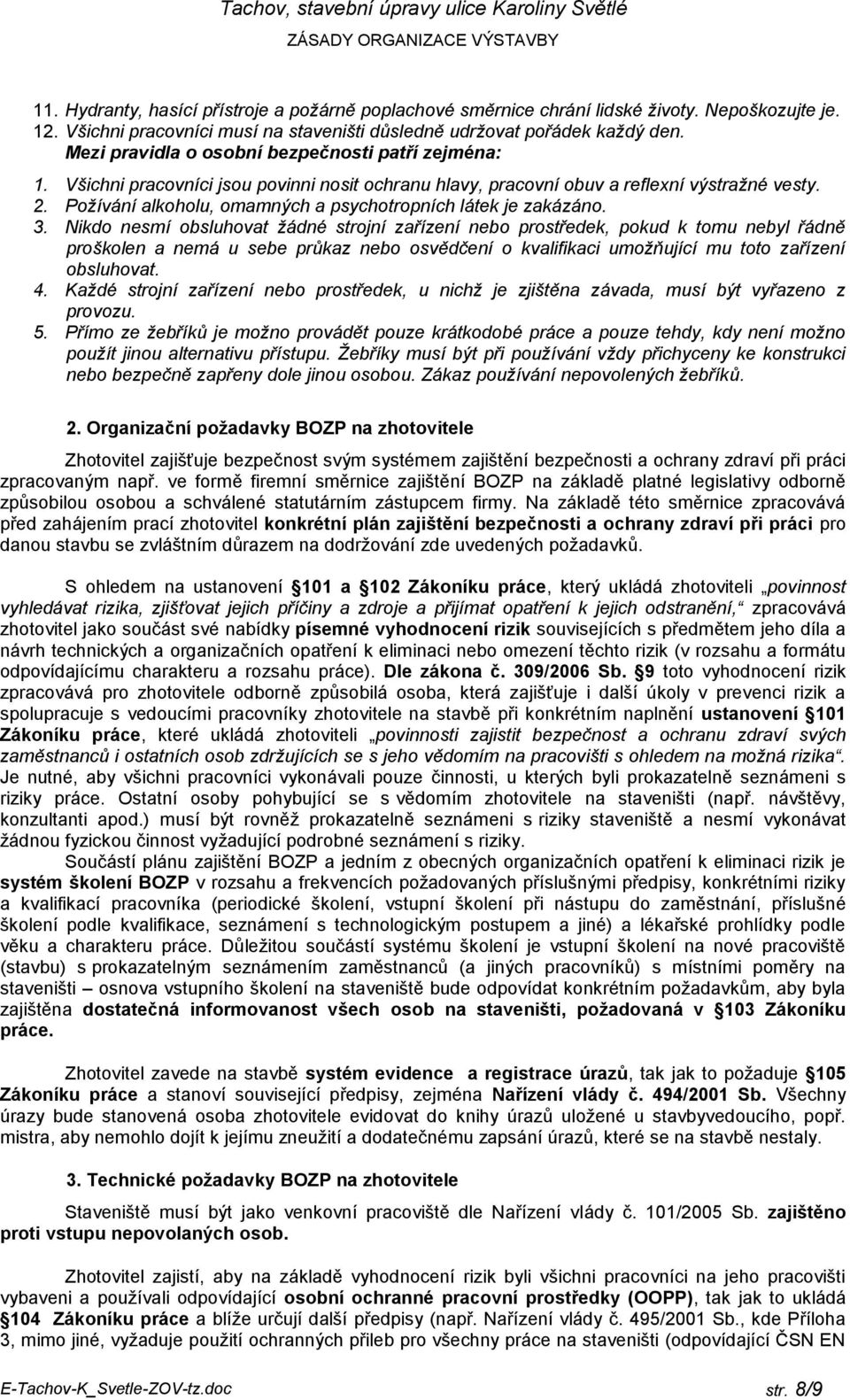 Požívání alkoholu, omamných a psychotropních látek je zakázáno. 3.