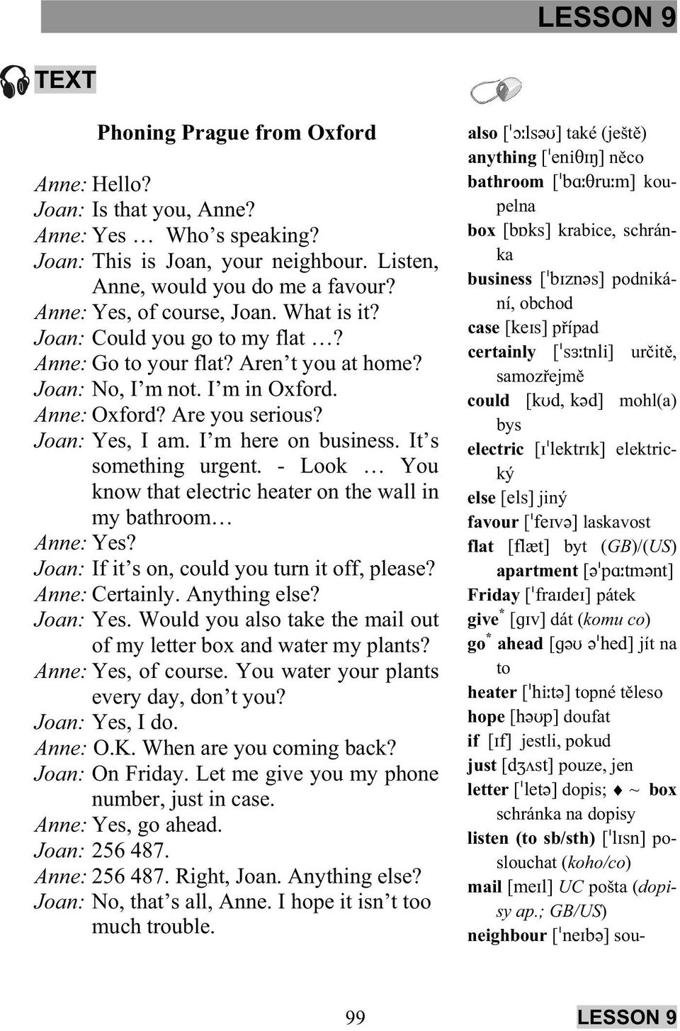 Joan: No, I m not. I m in Oxford. Anne: Oxford? Are you serious? Joan: Yes, I am. I m here on business. It s something urgent.