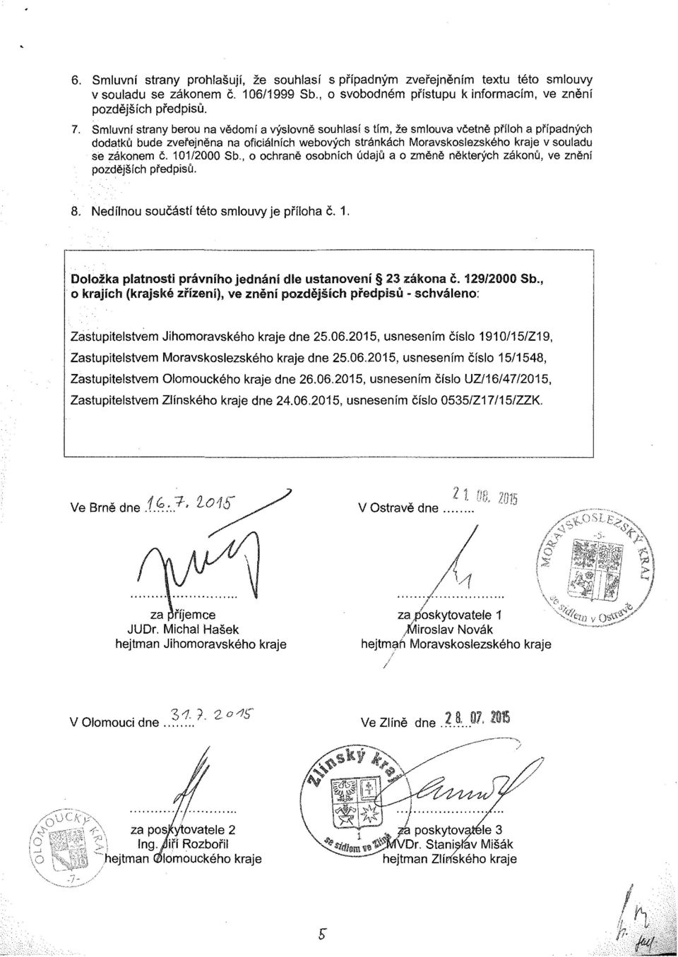 č, 101/2000 Sb., o ochraně osobních údajů a o změně některých zákonů, ve znění pozdějších předpisů. 8. Nedílnou součástí této smlouvy je příloha č. 1. Zastupitelstvem Jihomoravského kraje dne 25.06.