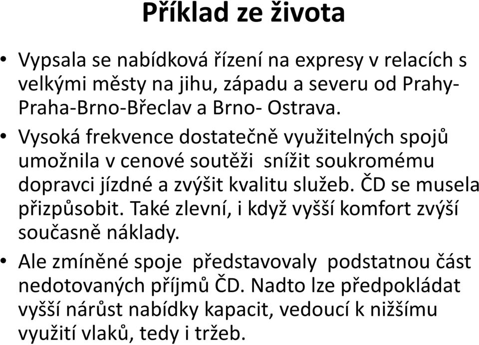 Vysoká frekvence dostatečně využitelných spojů umožnila v cenové soutěži snížit soukromému dopravci jízdné a zvýšit kvalitu služeb.