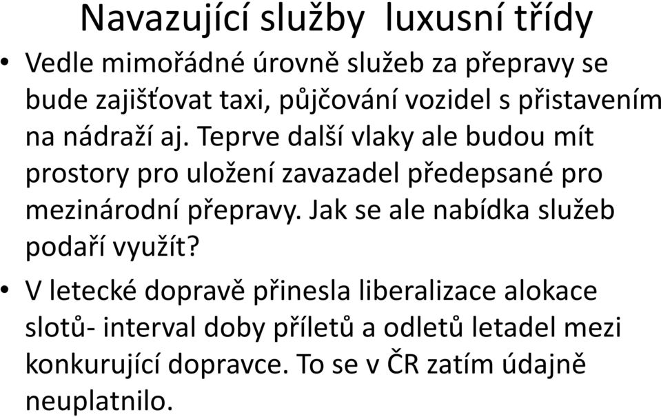 Teprve další vlaky ale budou mít prostory pro uložení zavazadel předepsané pro mezinárodní přepravy.