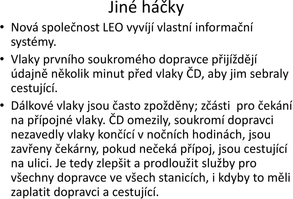 Dálkové vlaky jsou často zpožděny; zčásti pro čekání na přípojné vlaky.