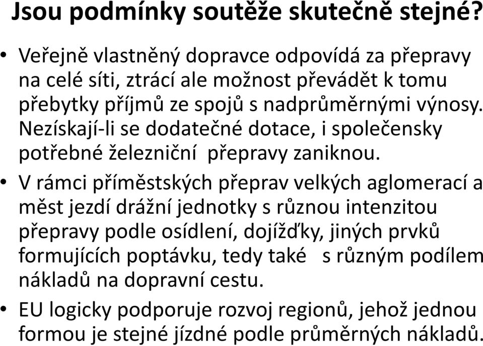 Nezískají-li se dodatečné dotace, i společensky potřebné železniční přepravy zaniknou.