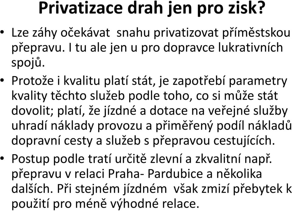 veřejné služby uhradí náklady provozu a přiměřený podíl nákladů dopravní cesty a služeb s přepravou cestujících.