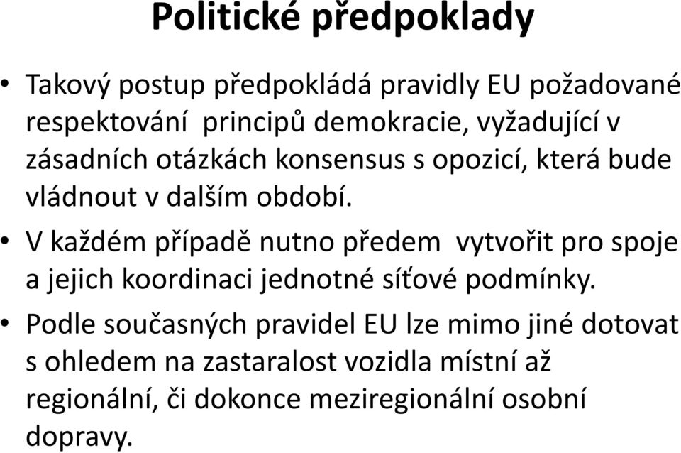 V každém případě nutno předem vytvořit pro spoje a jejich koordinaci jednotné síťové podmínky.