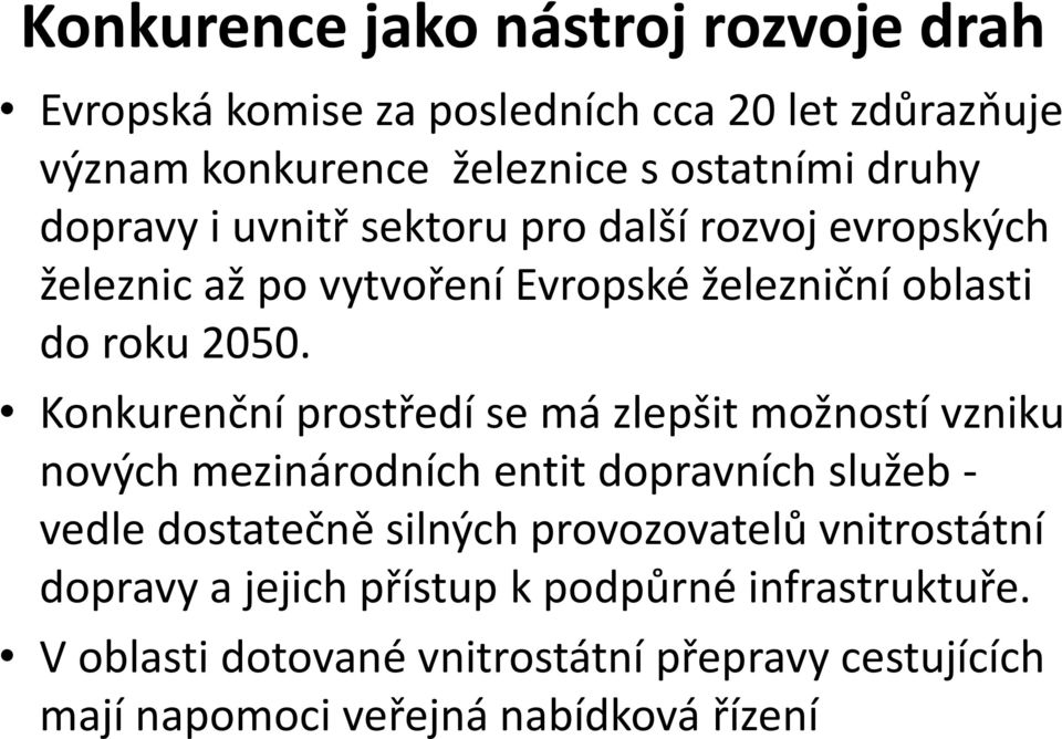 Konkurenční prostředí se má zlepšit možností vzniku nových mezinárodních entit dopravních služeb - vedle dostatečně silných provozovatelů