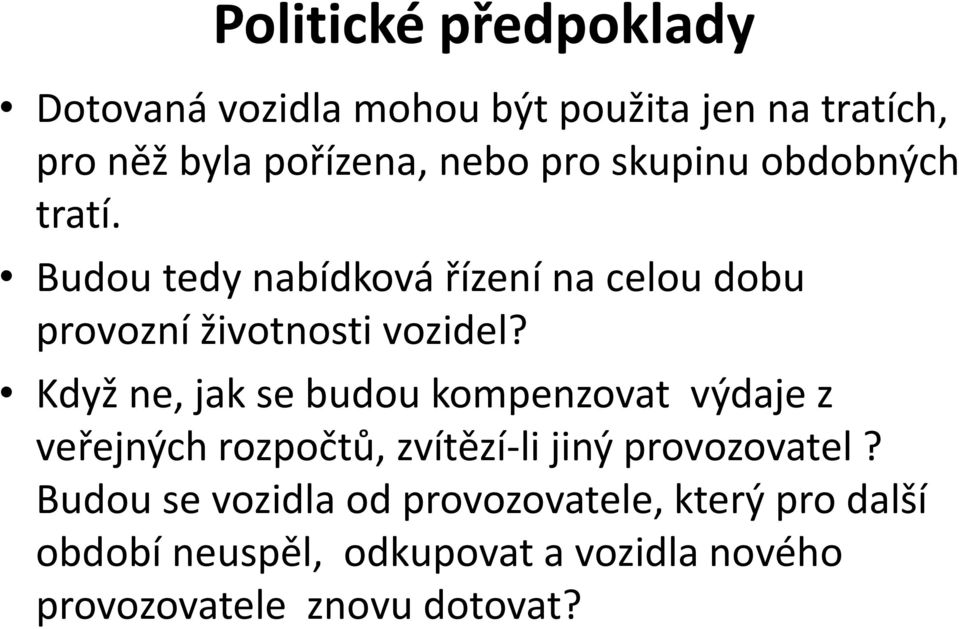 Když ne, jak se budou kompenzovat výdaje z veřejných rozpočtů, zvítězí-li jiný provozovatel?