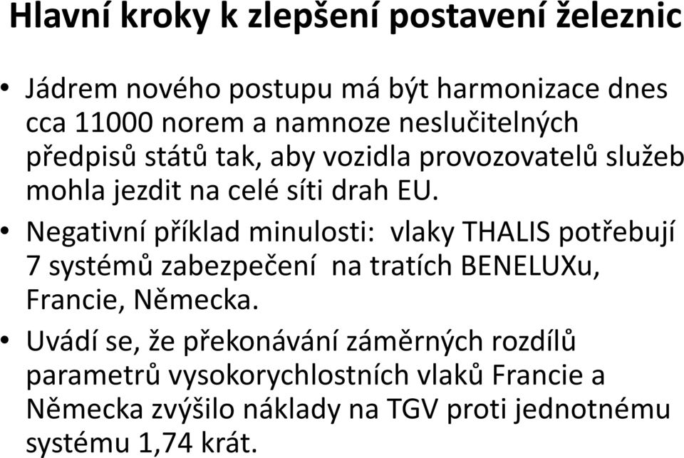 Negativní příklad minulosti: vlaky THALIS potřebují 7 systémů zabezpečení na tratích BENELUXu, Francie, Německa.