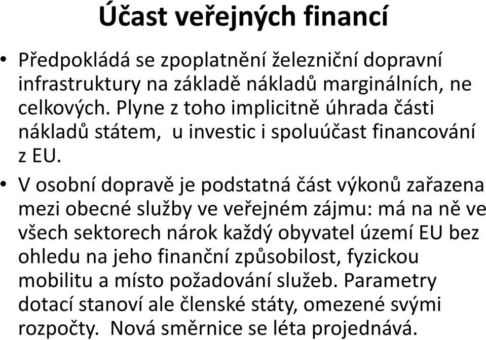 V osobní dopravě je podstatná část výkonů zařazena mezi obecné služby ve veřejném zájmu: má na ně ve všech sektorech nárok každý obyvatel