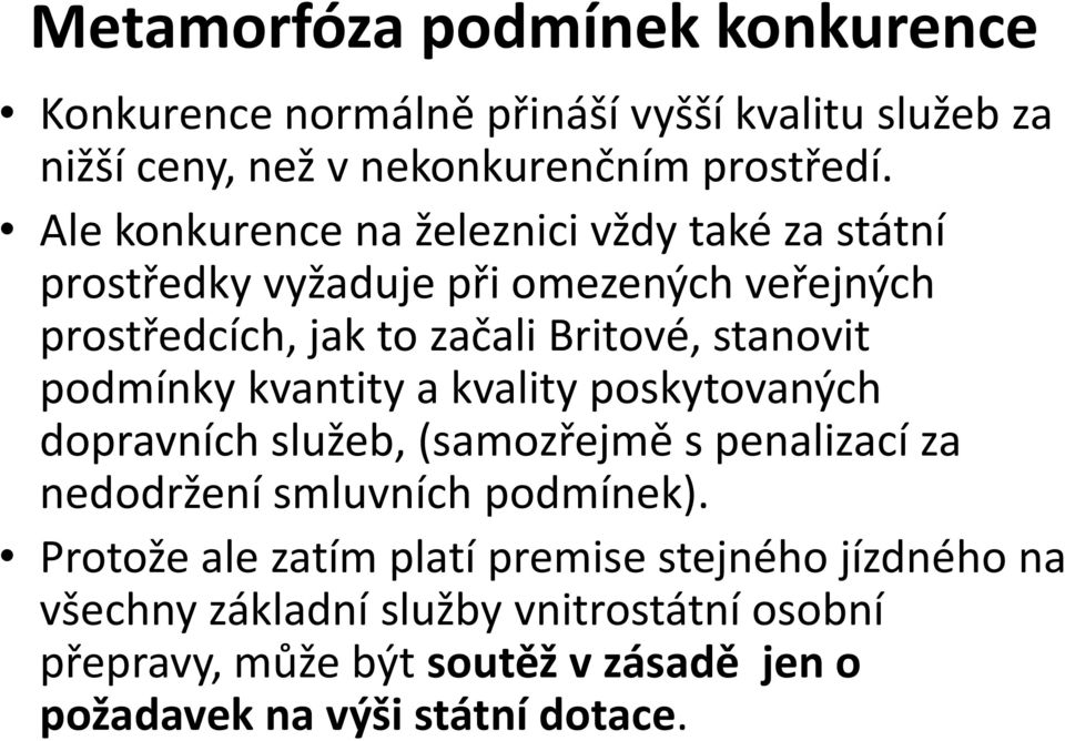 podmínky kvantity a kvality poskytovaných dopravních služeb, (samozřejmě s penalizací za nedodržení smluvních podmínek).