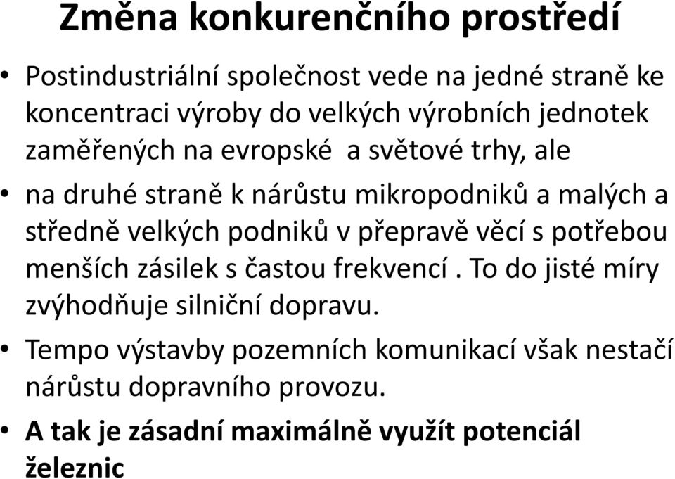 podniků v přepravě věcí s potřebou menších zásilek s častou frekvencí. To do jisté míry zvýhodňuje silniční dopravu.