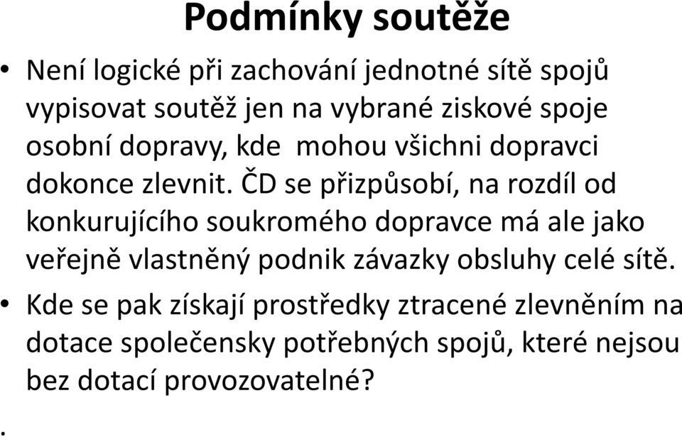 ČD se přizpůsobí, na rozdíl od konkurujícího soukromého dopravce má ale jako veřejně vlastněný podnik