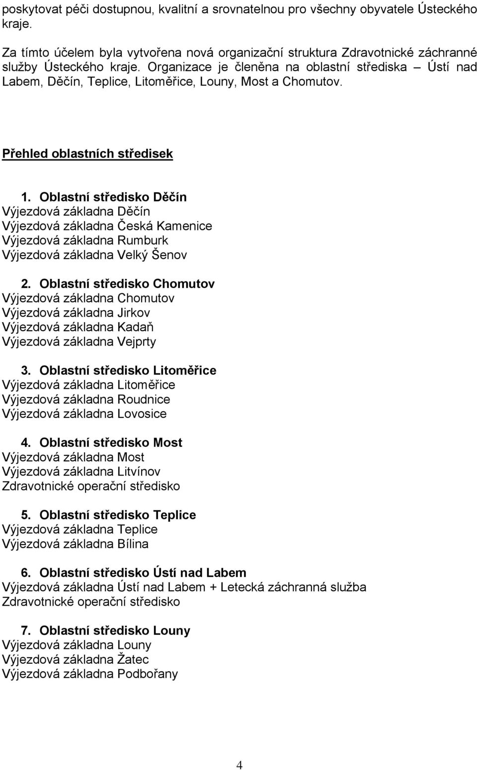 Oblastní středisko Děčín Výjezdová základna Děčín Výjezdová základna Česká Kamenice Výjezdová základna Rumburk Výjezdová základna Velký Šenov 2.