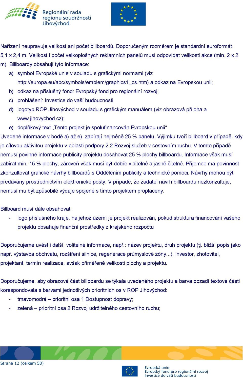 htm) a odkaz na Evropskou unii; b) odkaz na příslušný fond: Evropský fond pro regionální rozvoj; c) prohlášení: Investice do vaší budoucnosti.