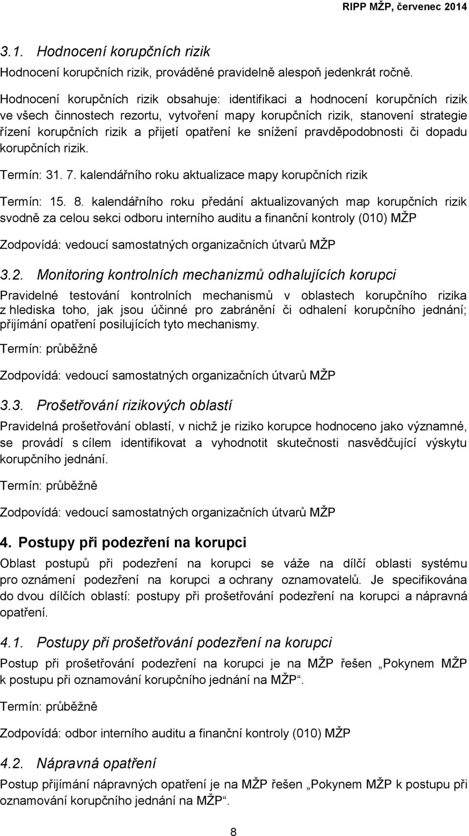 opatření ke snížení pravděpodobnosti či dopadu korupčních rizik. Termín: 31. 7. kalendářního roku aktualizace mapy korupčních rizik Termín: 15. 8.