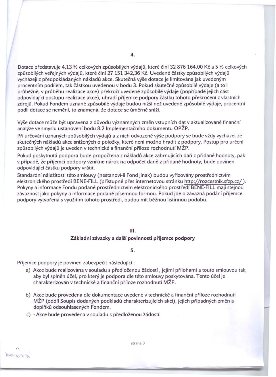 Pokud skutečné způsobilé výdaje (a to i průběžně, v průběhu realizace akce) překročí uvedené způsobilé výdaje (popřípadě jejich část odpovídající postupu realizace akce), uhradí příjemce podpory