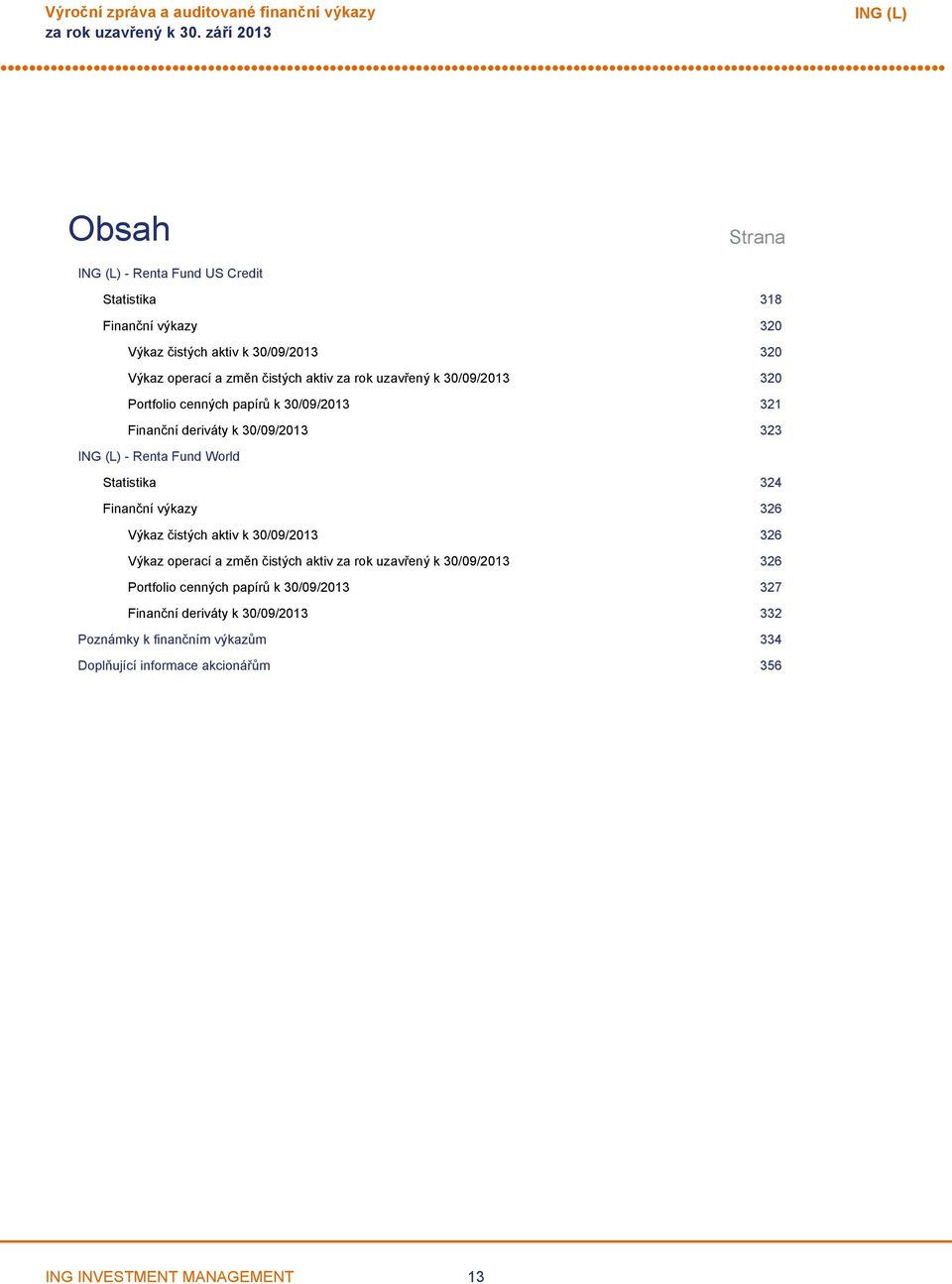 Statistika 324 Finanční výkazy 326 Výkaz čistých aktiv k 30/09/2013 326 Výkaz operací a změn čistých aktiv za rok uzavřený k 30/09/2013