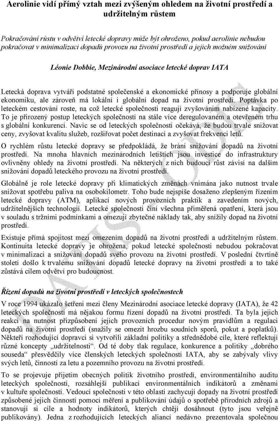 podporuje globální ekonomiku, ale zároveň má lokální i globální dopad na životní prostředí. Poptávka po leteckém cestování roste, na což letecké společnosti reagují zvyšováním nabízené kapacity.