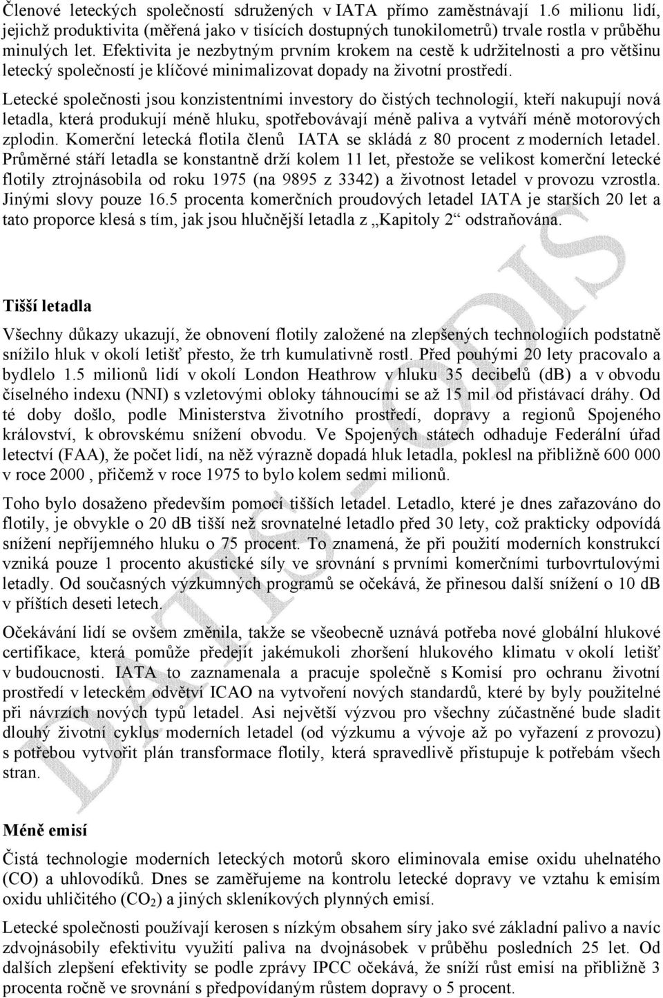 Letecké společnosti jsou konzistentními investory do čistých technologií, kteří nakupují nová letadla, která produkují méně hluku, spotřebovávají méně paliva a vytváří méně motorových zplodin.