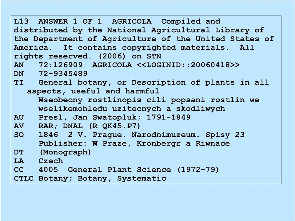 (2006) on STN AN 72:126909 AGRICOLA <<LOGINID::20060418>> DN 72-9345489 TI General botany, or Description of plants in all aspects, useful and harmful Wseobecny