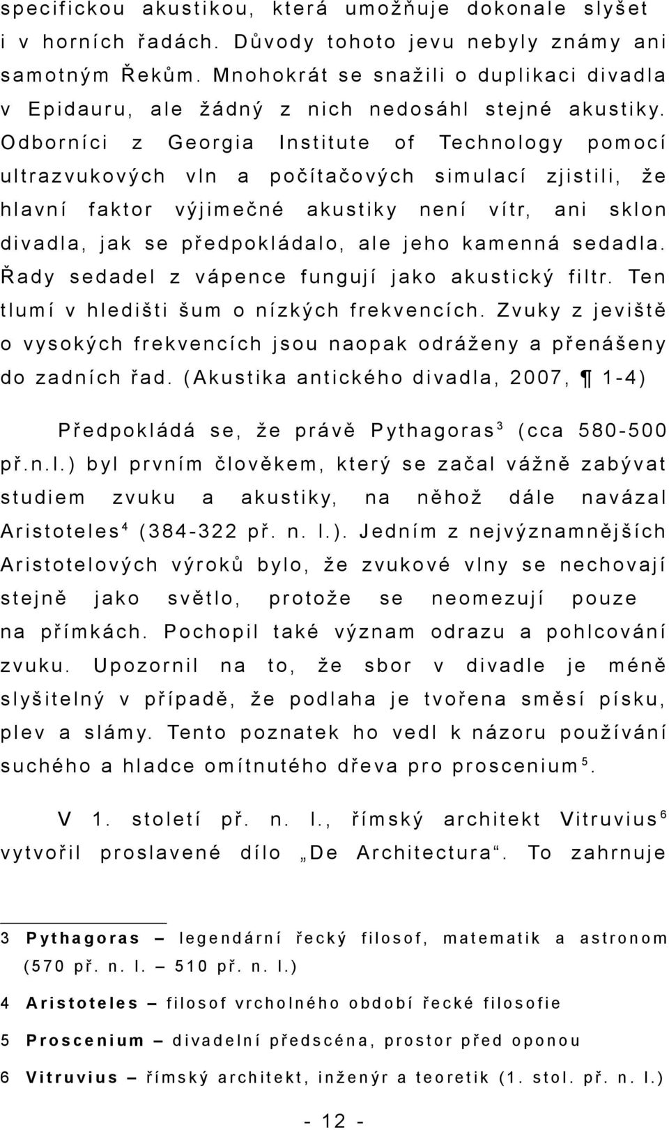 M n o h o k r á t s e s n a ž i l i o d u p l i k a c i d i v a d l a v E p i d a u r u, a l e ž á d n ý z n i c h n e d o s á h l s t e j n é a k u s t i k y.