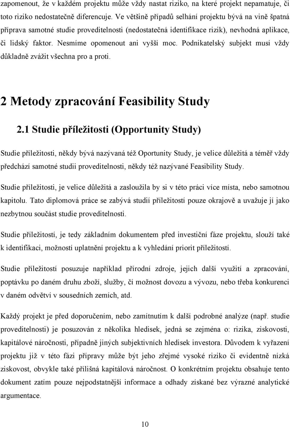 Podnikatelský subjekt musí vţdy důkladně zváţit všechna pro a proti. 2 Metody zpracování Feasibility Study 2.