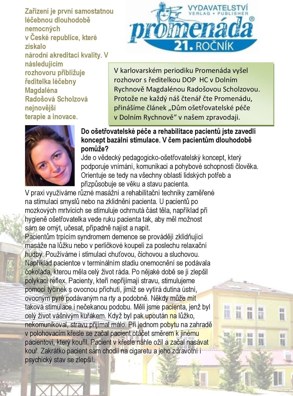 V karlovarském periodiku Promenáda vyšel rozhovor s ředitelkou DOP HC v Dolním Rychnově Magdalénou Radošovou Scholzovou.