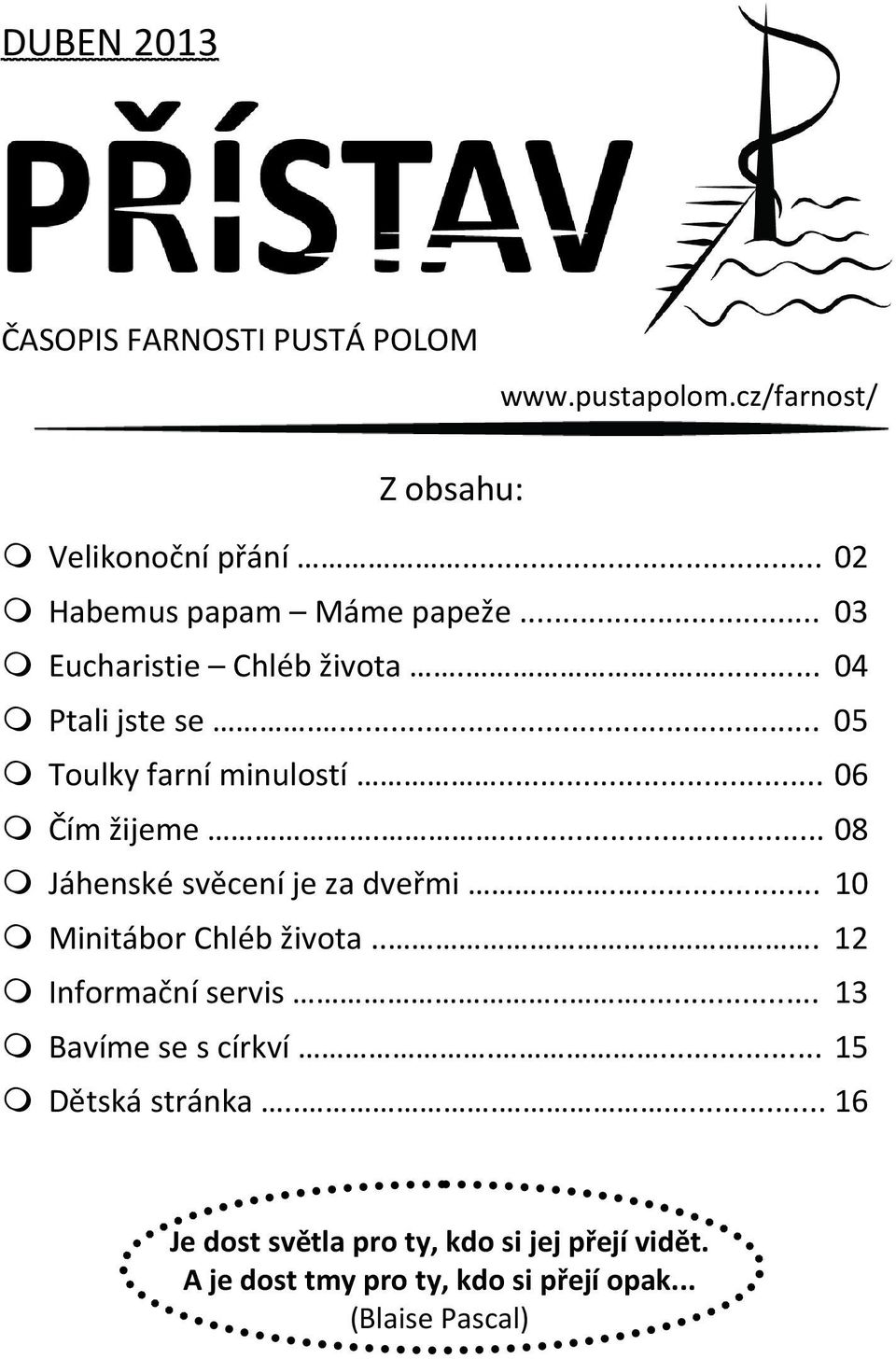 .. 06 Čím žijeme.... 08 Jáhenské svěcení je za dveřmi.... 10 Minitábor Chléb života... 12 Informační servis.