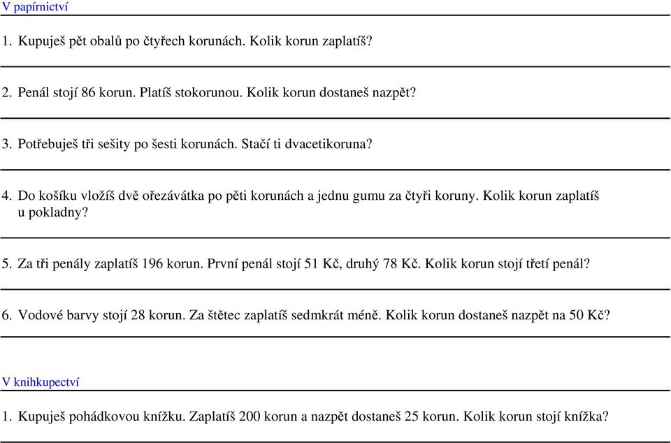 Kolik korun zaplatíš u pokladny? 5. Za tři penály zaplatíš 196 korun. První penál stojí 51 Kč, druhý 78 Kč. Kolik korun stojí třetí penál? 6.