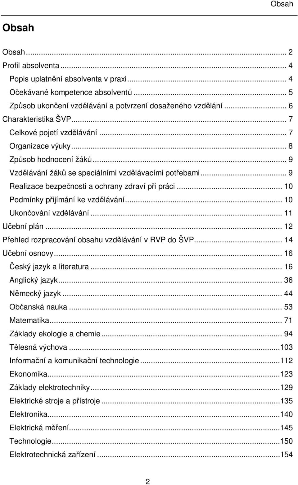 .. 9 Realizace bezpečnosti a ochrany zdraví při práci... 10 Podmínky přijímání ke vzdělávání... 10 Ukončování vzdělávání... 11 Učební plán... 12 Přehled rozpracování obsahu vzdělávání v RVP do ŠVP.