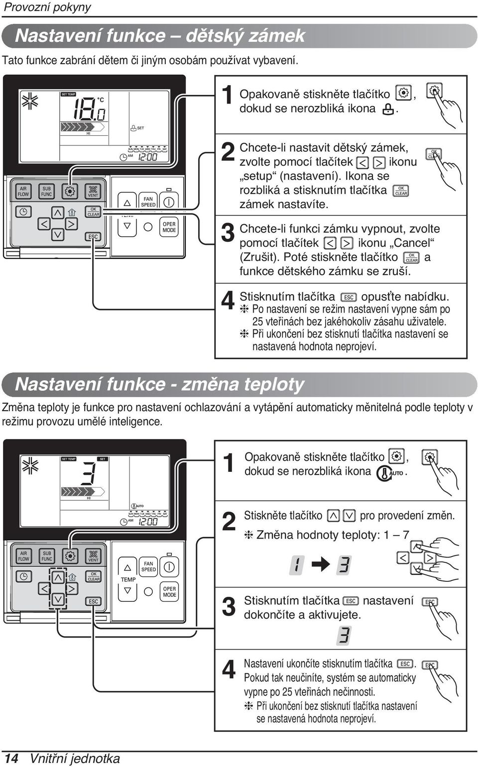 Chcete-li funkci zámku vypnout, zvolte pomocí tlačítek ikonu Cancel (Zrušit). Poté stiskněte tlačítko a funkce dětského zámku se zruší. Stisknutím tlačítka opusťte nabídku.