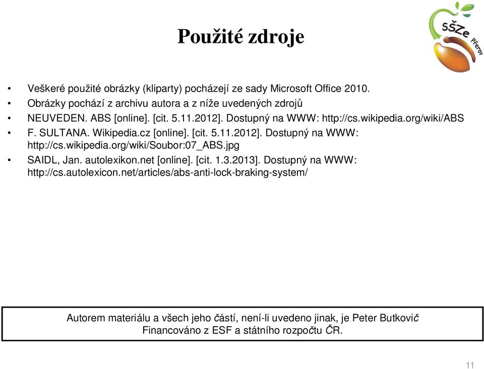 SULTANA. Wikipedia.cz [online]. [cit. 5.11.2012]. Dostupný na WWW: http://cs.wikipedia.org/wiki/soubor:07_abs.jpg SAIDL, Jan. autolexikon.net [online].