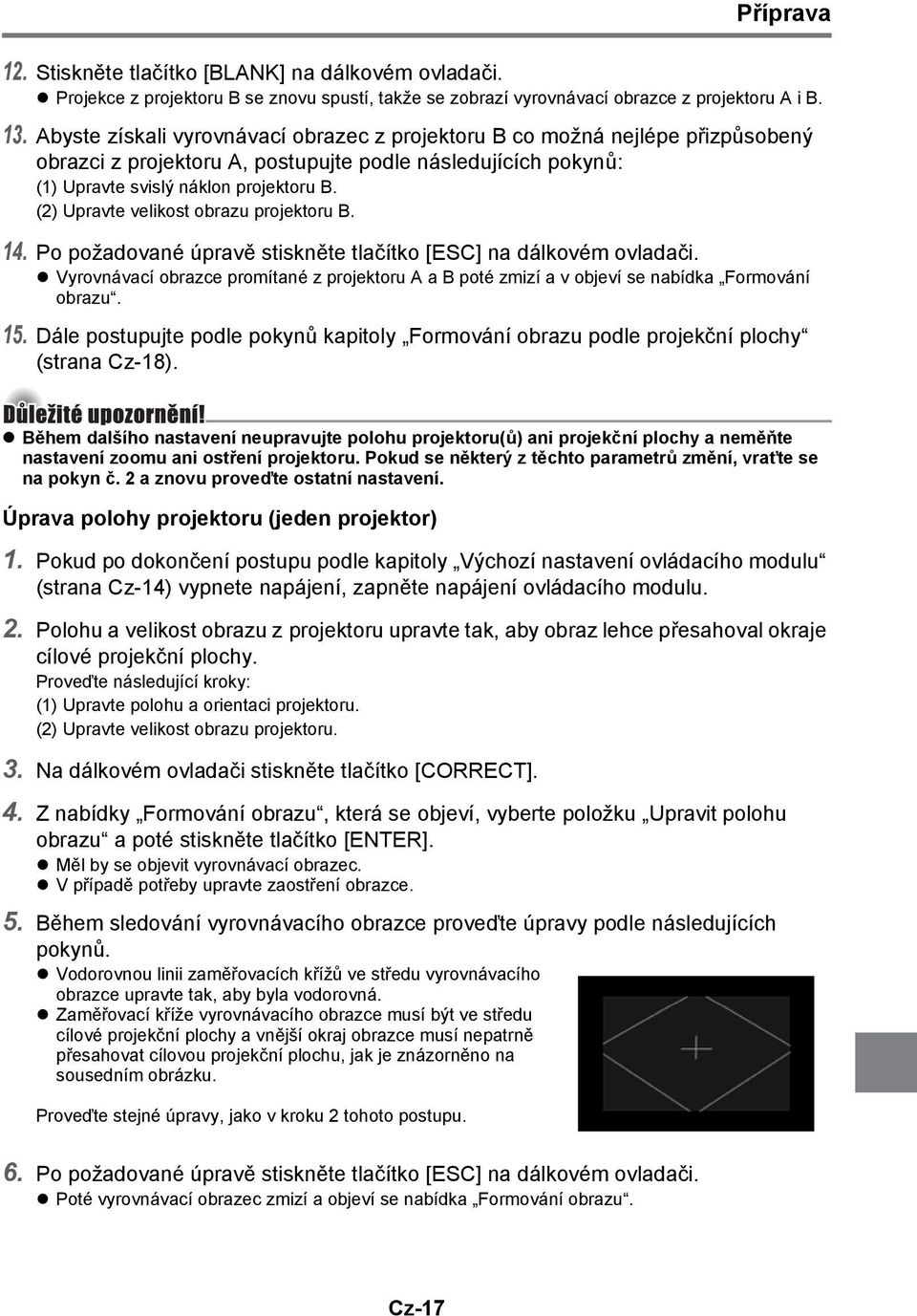 (2) Upravte velikost obrazu projektoru B. 14. Po požadované úpravě stiskněte tlačítko [ESC] na dálkovém ovladači.