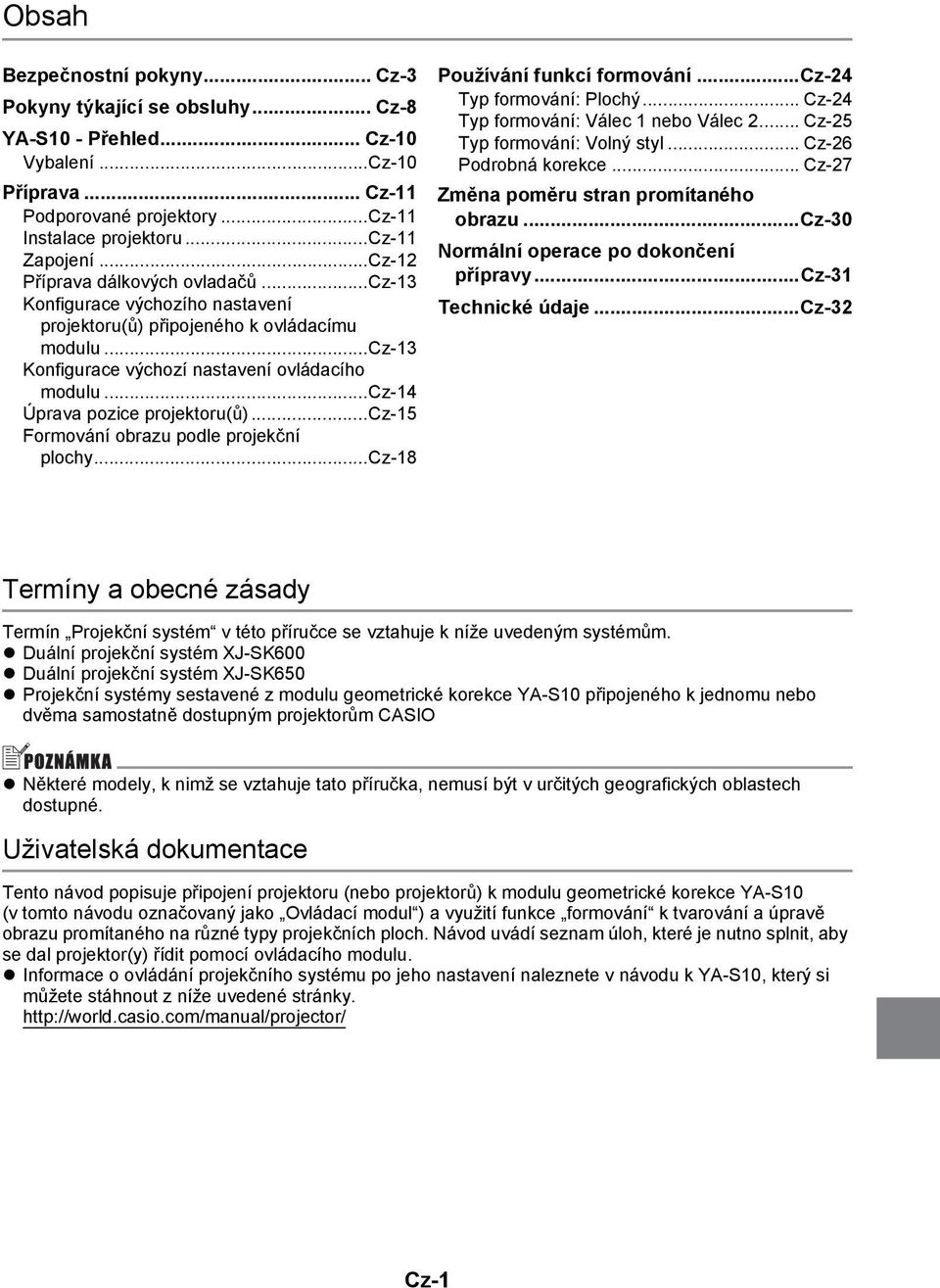 ..cz-14 Úprava pozice projektoru(ů)...cz-15 Formování obrazu podle projekční plochy...cz-18 Používání funkcí formování...cz-24 Typ formování: Plochý... Cz-24 Typ formování: Válec 1 nebo Válec 2.