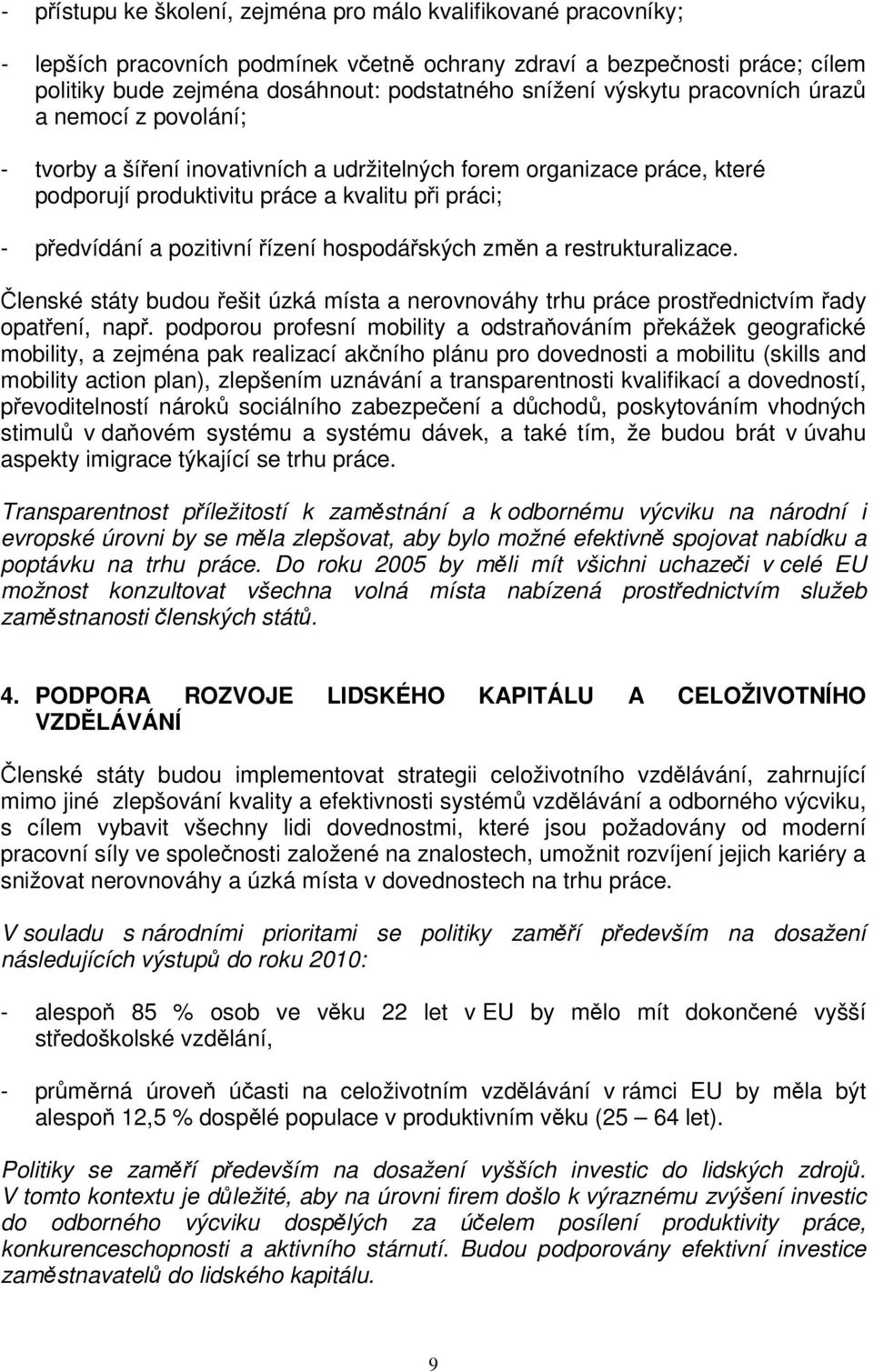 hospodáských zmn a restrukturalizace. lenské státy budou ešit úzká místa a nerovnováhy trhu práce prostednictvím ady opatení, nap.