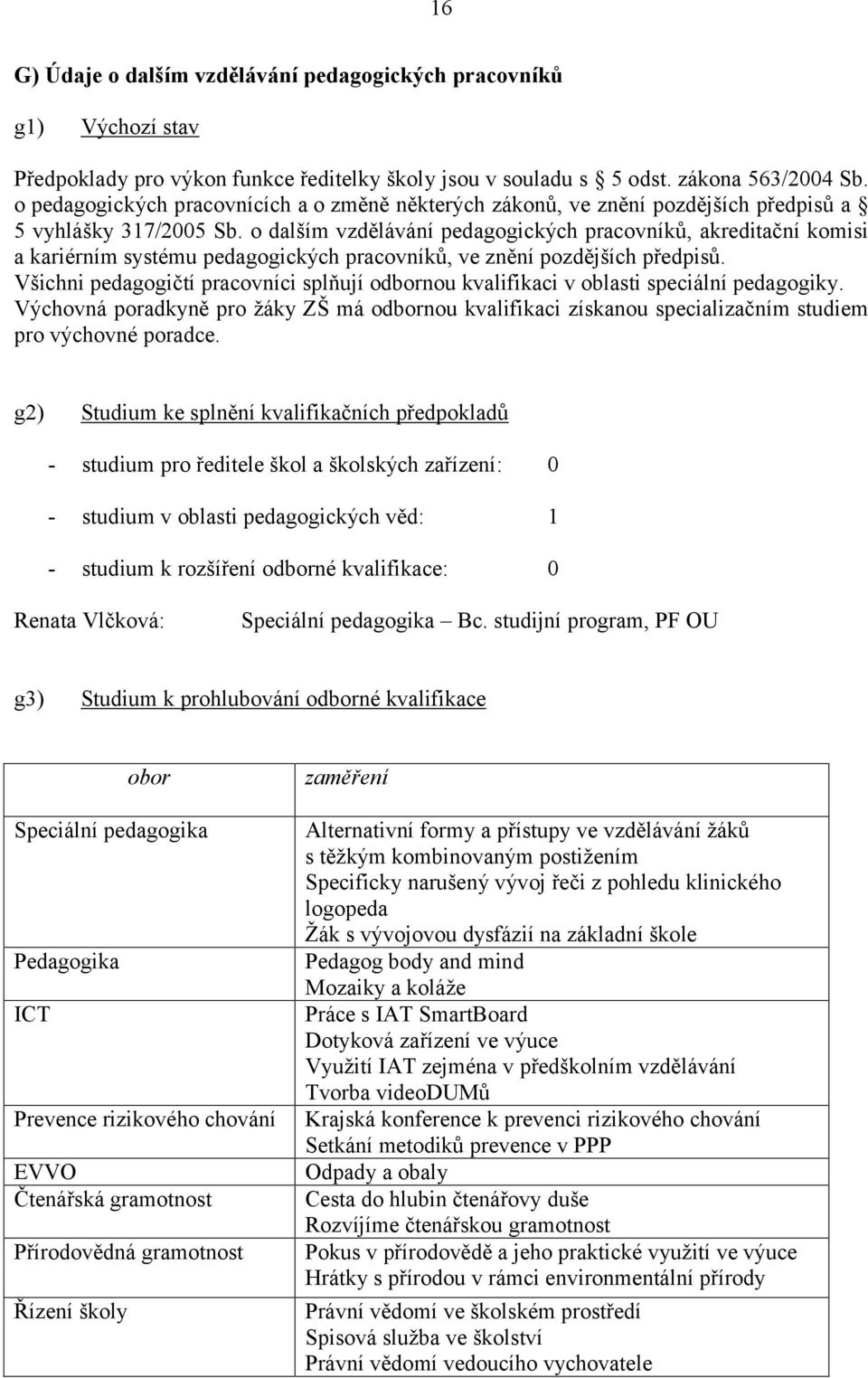 o dalším vzdělávání pedagogických pracovníků, akreditační komisi a kariérním systému pedagogických pracovníků, ve znění pozdějších předpisů.