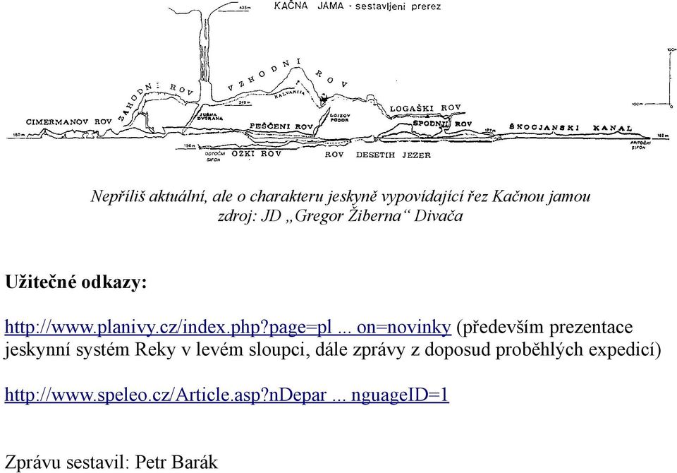 .. on=novinky (především prezentace jeskynní systém Reky v levém sloupci, dále zprávy z