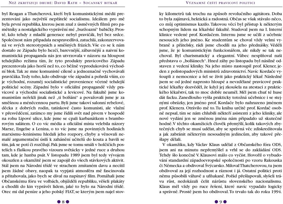 Spoleãnost nám pfiipadala nespravedlivá, zatuchlá, zakonzervovaná ve sv ch stereotypních a smû n ch frázích.