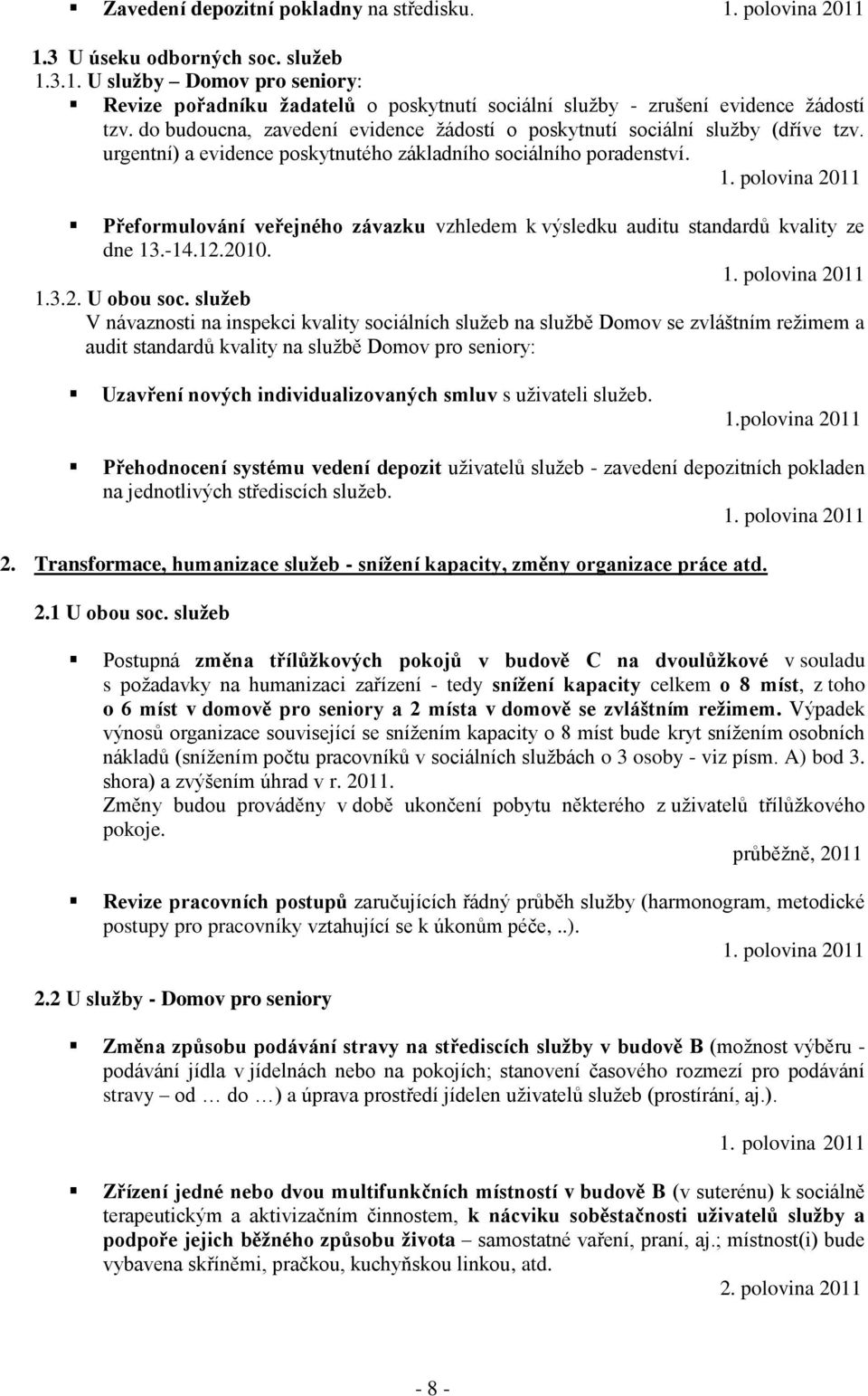 Přeformulování veřejného závazku vzhledem k výsledku auditu standardů kvality ze dne 13.-14.12.2010. 1.3.2. U obou soc.