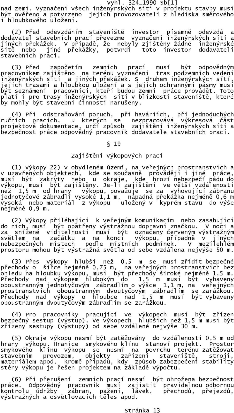 V případě, že nebyly zjištěny žádné inženýrské sítě nebo jiné překážky, potvrdí toto investor dodavateli stavebních prací.