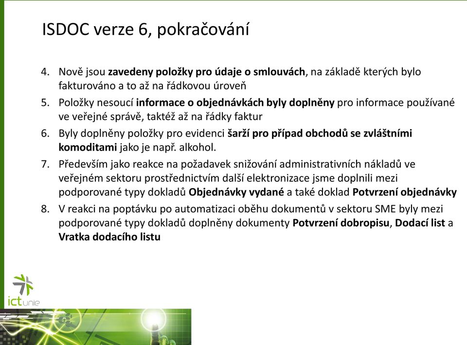 Byly doplněny položky pro evidenci šarží pro případ obchodů se zvláštními komoditami jako je např. alkohol. 7.