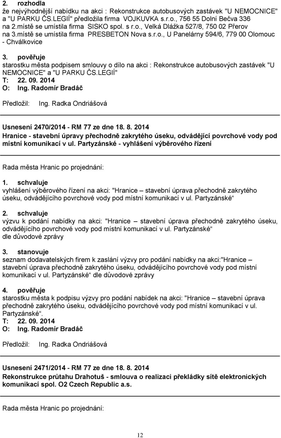 pověřuje starostku města podpisem smlouvy o dílo na akci : Rekonstrukce autobusových zastávek "U NEMOCNICE" a "U PARKU ČS.LEGIÍ" Usnesení 2470/2014 - RM 77 ze dne 18. 8.