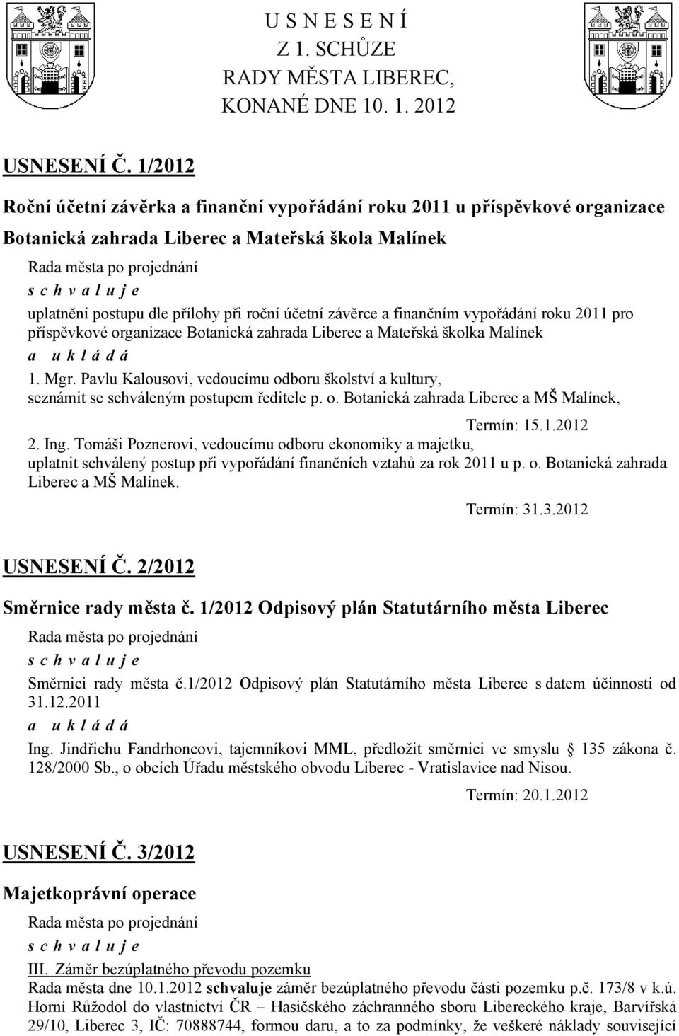 finančním vypořádání roku 2011 pro příspěvkové organizace Botanická zahrada Liberec a Mateřská školka Malínek 1. Mgr.