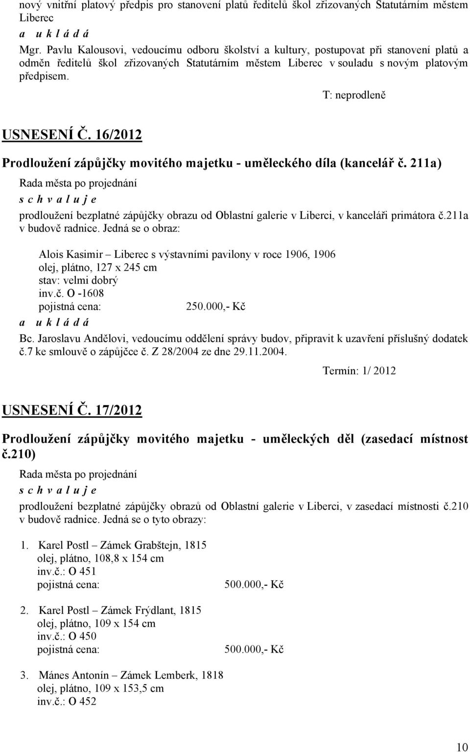 T: neprodleně USNESENÍ Č. 16/2012 Prodloužení zápůjčky movitého majetku - uměleckého díla (kancelář č.