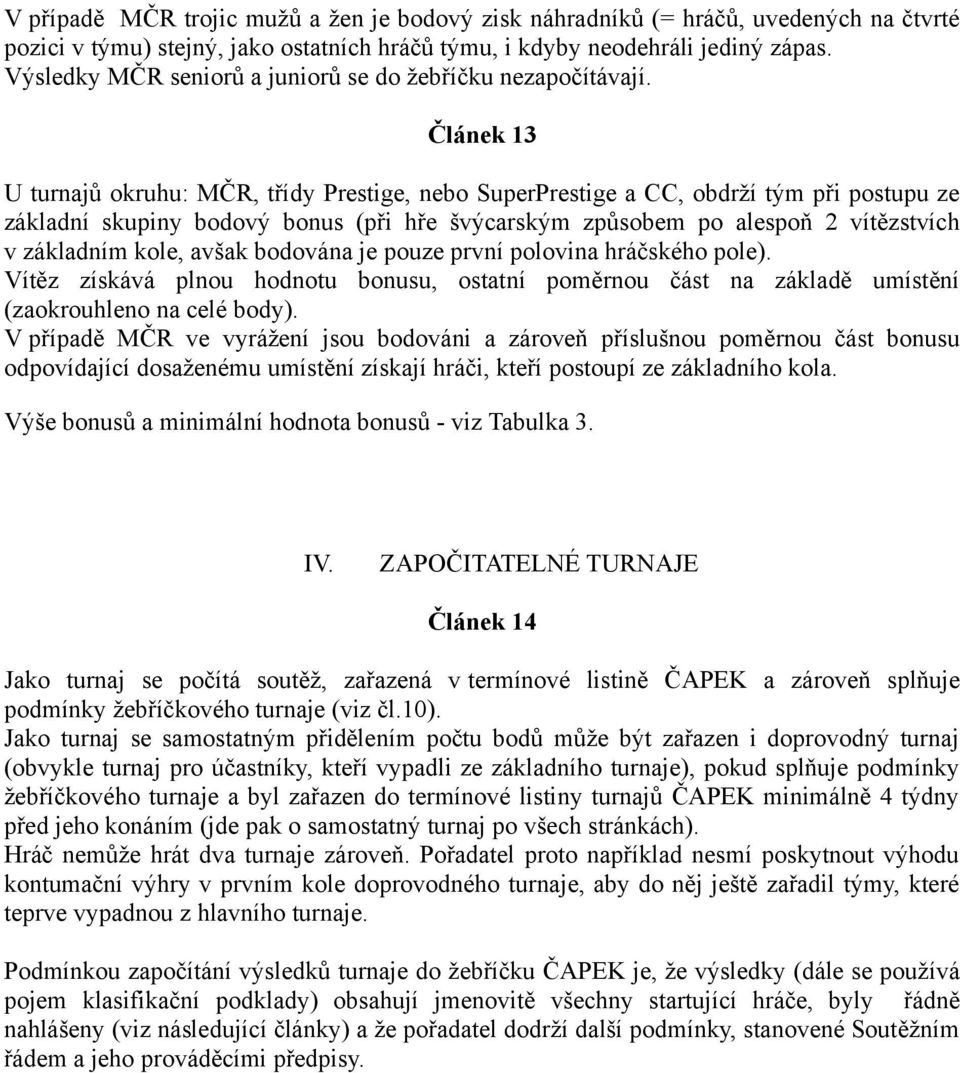 Článek 13 U turnajů okruhu: MČR, třídy Prestige, nebo SuperPrestige a CC, obdrží tým při postupu ze základní skupiny bodový bonus (při hře švýcarským způsobem po alespoň 2 vítězstvích v základním