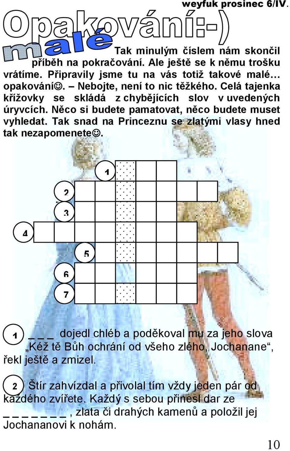Tak snad na Princeznu se zlatými vlasy hned tak nezapomenete.