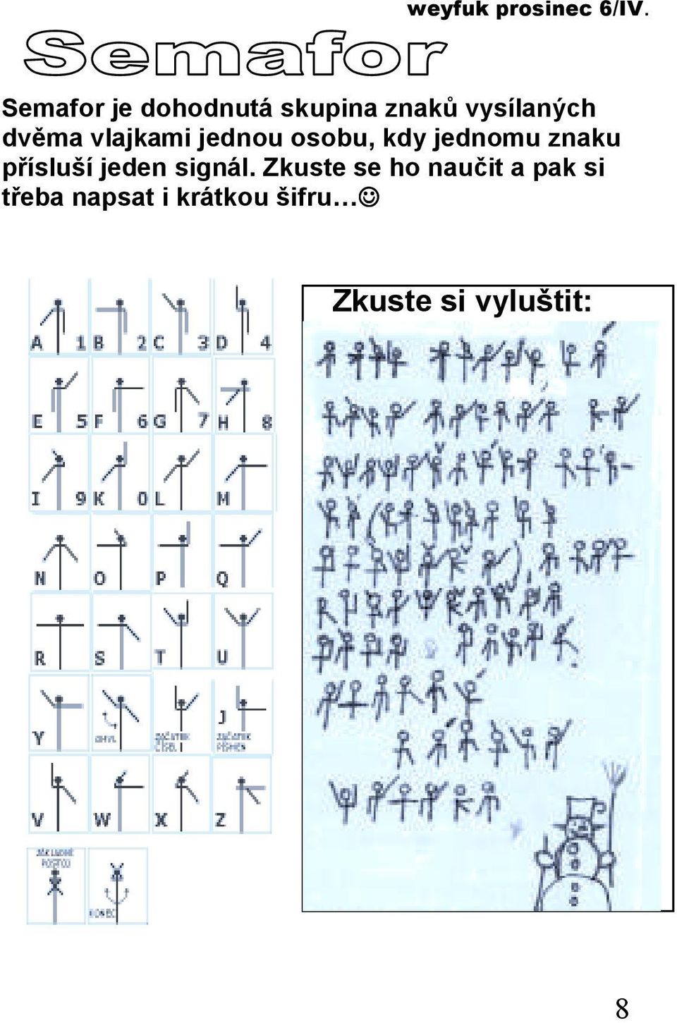 přísluší jeden signál.
