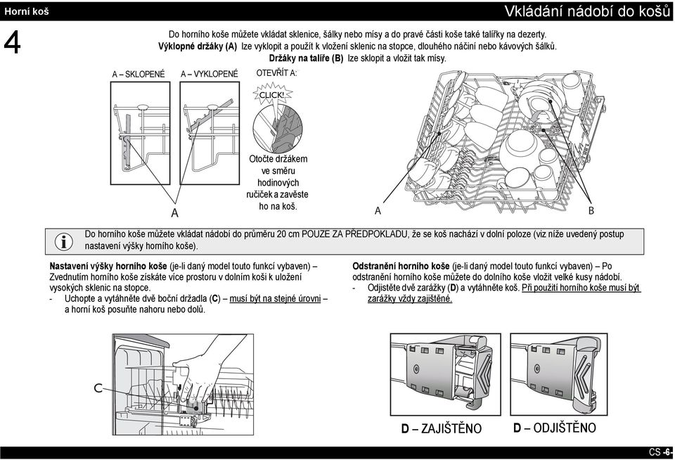 A A VYKLOPENÉ - A TO OTEVŘÍT POSTUP OPEN A: A: Vkládání nádobí do košů CLICK! A Otočte Rotate držákem the flap clockwise ve směru and hook hodinových on rack ručiček a zavěste ho na koš.